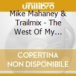 Mike Mahaney & Trailmix - The West Of My Live cd