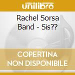 Rachel Sorsa Band - Sis?? cd