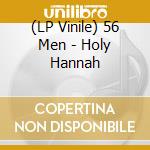 (LP Vinile) 56 Men - Holy Hannah