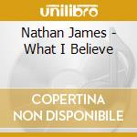 Nathan James - What I Believe cd