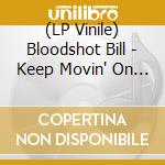 (LP Vinile) Bloodshot Bill - Keep Movin' On (7