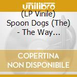 (LP Vinile) Spoon Dogs (The) - The Way You Talk About It (7') vinile