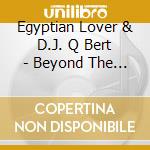 Egyptian Lover & D.J. Q Bert - Beyond The Galaxy cd