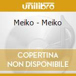 Meiko - Meiko cd musicale di Meiko