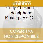 Cody Chesnutt - Headphone Masterpiece (2 Cd) cd