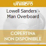 Lowell Sanders - Man Overboard cd musicale di Lowell Sanders