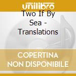Two If By Sea - Translations cd musicale di Two If By Sea