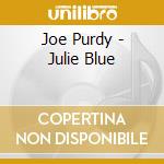 Joe Purdy - Julie Blue cd musicale di Joe Purdy