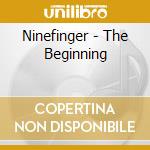 Ninefinger - The Beginning cd musicale di Ninefinger