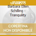 Barbara Ellen Schilling - Tranquility cd