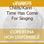 Childs/Karin - Time Has Come For Singing