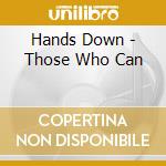 Hands Down - Those Who Can cd musicale di Hands Down