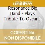 Resonance Big Band - Plays Tribute To Oscar Peterson cd musicale di RESONANCE BIG BAND