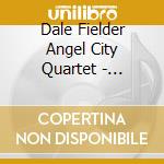 Dale Fielder Angel City Quartet - Stellar Moments cd musicale di Dale Fielder Angel City Quartet