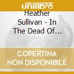 Heather Sullivan - In The Dead Of Night cd musicale di Heather Sullivan