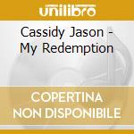 Cassidy Jason - My Redemption cd musicale di Cassidy Jason