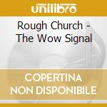 Rough Church - The Wow Signal cd