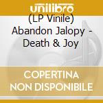 (LP Vinile) Abandon Jalopy - Death & Joy lp vinile di Abandon Jalopy