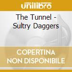 The Tunnel - Sultry Daggers cd