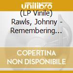 (LP Vinile) Rawls, Johnny - Remembering O.v. lp vinile di Rawls, Johnny