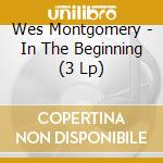 Wes Montgomery - In The Beginning (3 Lp)