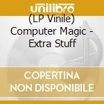 (LP Vinile) Computer Magic - Extra Stuff vinile