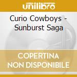 Curio Cowboys - Sunburst Saga cd musicale di Curio Cowboys
