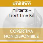 Militants - Front Line Kill cd musicale