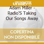 Adam Miller - Radio'S Taking Our Songs Away cd