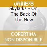 Skylarks - On The Back Of The New cd