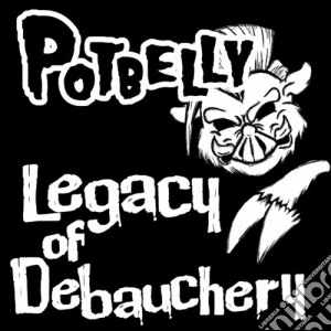 Potbelly - Legacy Of Debauchery cd musicale