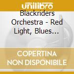 Blackriders Orchestra - Red Light, Blues Night