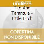 Tito And Tarantula - Little Bitch cd musicale di Tito And Tarantula
