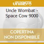 Uncle Wombat - Space Cow 9000 cd musicale di Uncle Wombat