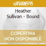 Heather Sullivan - Bound cd