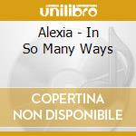 Alexia - In So Many Ways cd
