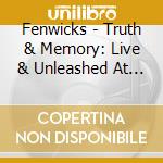 Fenwicks - Truth & Memory: Live & Unleashed At Arlene Grocery cd