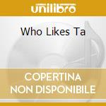 Who Likes Ta cd
