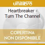 Heartbreaker - Turn The Channel cd