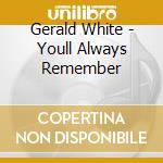 Gerald White - Youll Always Remember cd