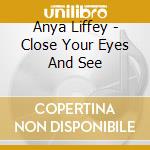 Anya Liffey - Close Your Eyes And See cd