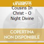 Cousins In Christ - O Night Divine cd