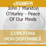John / Marston O'Hurley - Peace Of Our Minds cd
