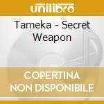 Tameka - Secret Weapon cd musicale di Tameka