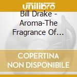 Bill Drake - Aroma-The Fragrance Of Costly Worship cd