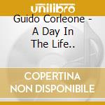 Guido Corleone - A Day In The Life.. cd