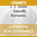 J. J. Jones - Saxually Romantic cd