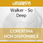 Walker - So Deep cd
