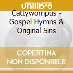 Cattywompus - Gospel Hymns & Original Sins cd