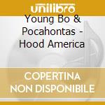 Young Bo & Pocahontas - Hood America cd musicale di Young Bo & Pocahontas